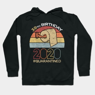 39th Birthday 2020 Quarantined Social Distancing Funny Quarantine Hoodie